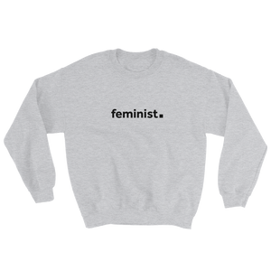 feminist. Unisex Sweatshirt for Feminists