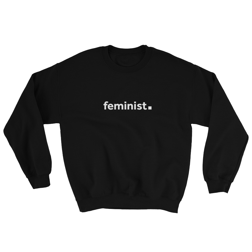feminist. Unisex Sweatshirt for Feminists